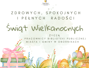 Zdrowych, Spokojnych, Pełnych Rodzinnego Ciepła i Radości Świąt Wielkanocnych składa